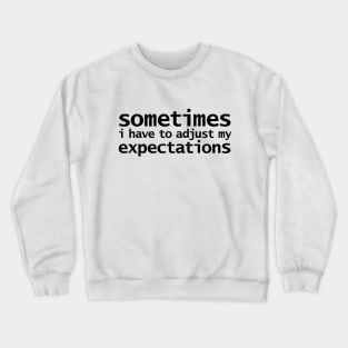 Sometimes I have to Adjust my Expectations Funny Quotes Crewneck Sweatshirt